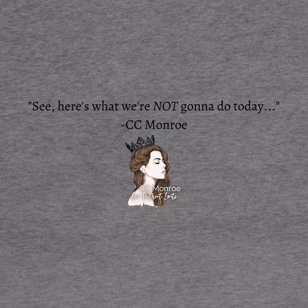 What we're not gonna do... by CC Monroe Merchandise